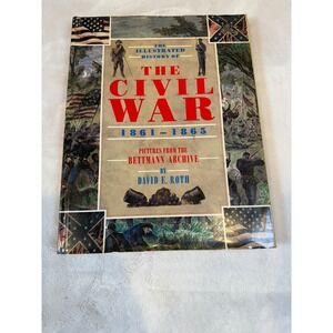 The Illustrated History of The Civil War 1861-1865 David E Roth Bettmann Archive